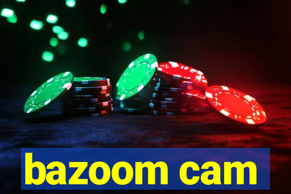 bazoom cam